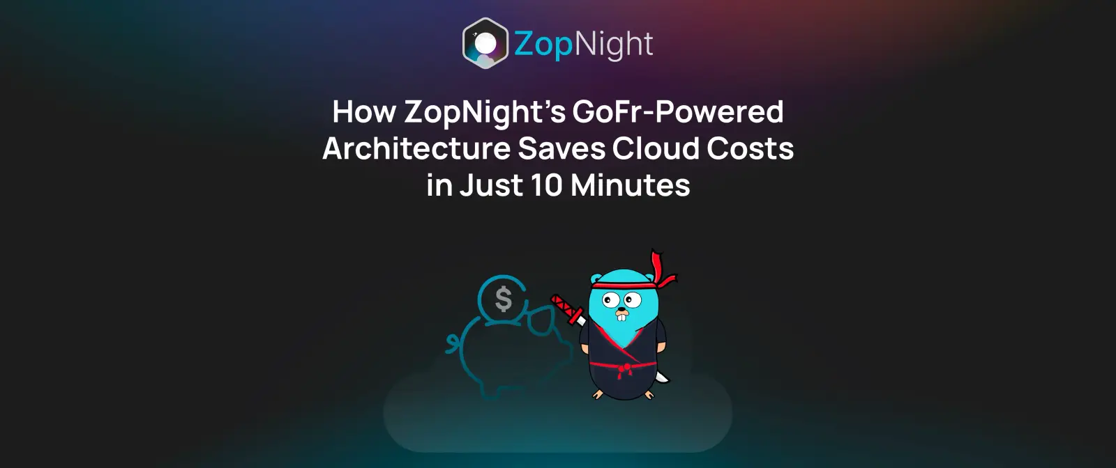 How ZopNight’s GoFr-Powered Architecture Saves Cloud Costs in Just 5 Minutes