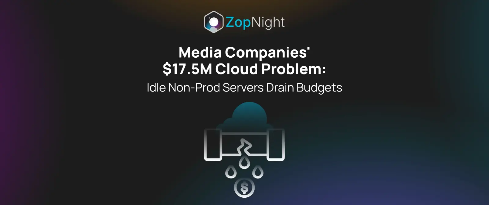 Media Companies' $17.5M Cloud Problem: Non-Prod Servers Drain Budgets