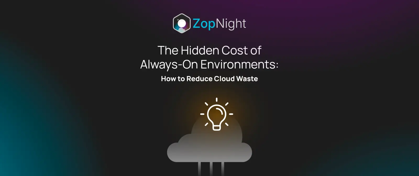 The Hidden Cost of Always-On Environments: How to Reduce Cloud Waste
