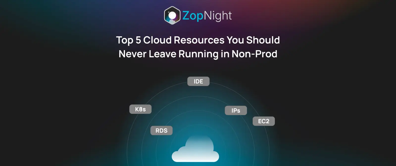 Top 5 Cloud Resources You Should Never Leave Running in Non-Prod