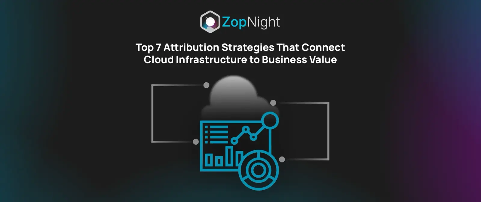 Top 7 Attribution Strategies That Connect Cloud Infrastructure to Business Value