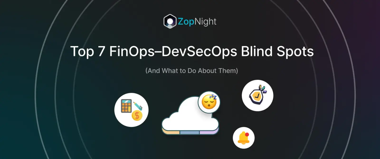 Top 7 FinOps–DevSecOps Blind Spots (And What to Do About Them)