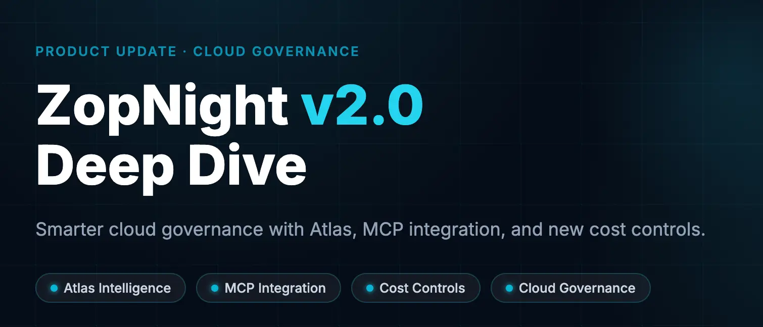 ZopNight v2.0 Deep Dive: Smarter Cloud Governance with Atlas, MCP Integration, and New Cost Controls